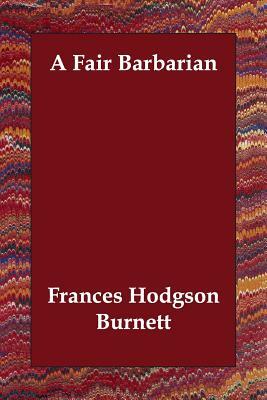 A Fair Barbarian by Frances Hodgson Burnett