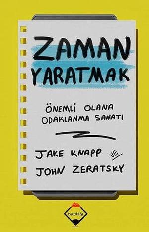 Zaman Yaratmak: Önemli Olana Odaklanma Sanatı by Jake Knapp, John Zeratsky