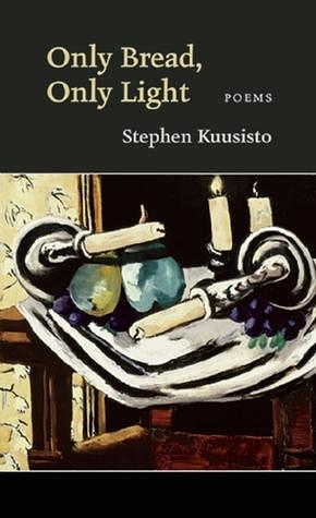 Only Bread, Only Light: Poems by Stephen Kuusisto, Stephen Kuusisto