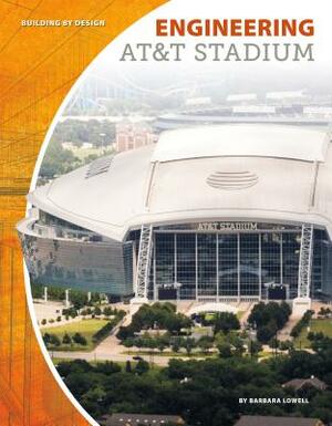 Engineering AT&T Stadium by Barbara Lowell