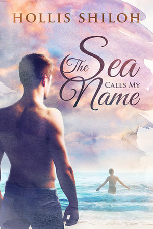 The Sea Calls My Name by Hollis Shiloh