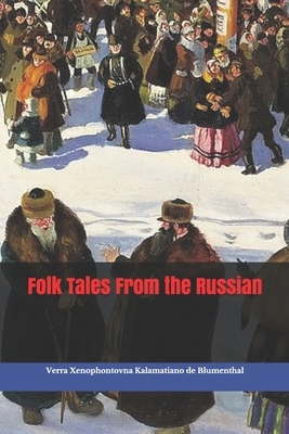 Folk Tales From the Russian by Verra Xenophontovna Kalamatiano de Blumenthal