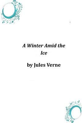 A Winter Amid the Ice by Jules Verne