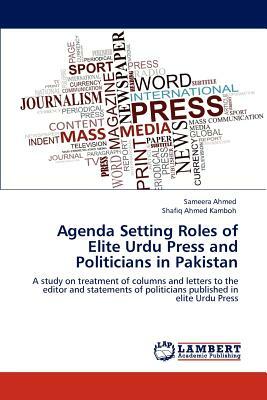 Agenda Setting Roles of Elite Urdu Press and Politicians in Pakistan by Shafiq Ahmed Kamboh, Sameera Ahmed