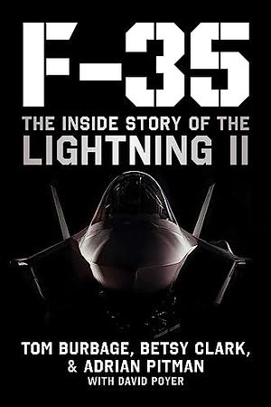 F-35: The Inside Story of the Lightning II by David Poyer, Betsy Clark, Adrian Pitman, Tom Burbage