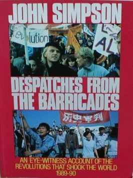Despatches From The Barricades: An Eye-Witness Account Of The Revolutions That Shook The World 1989-90 by John Cody Fidler-Simpson