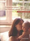 Evidence-based Care for Normal Labour and Birth: A Guide for Midwives by Denis Walsh