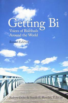 Getting Bi: Voices of Bisexuals Around the World by Sarah E. Rowley, Robyn Ochs