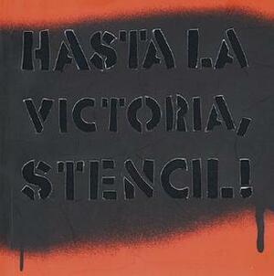 Hasta La Victoria, Stencil!: Until Stencil, Forever! by Guido Indij