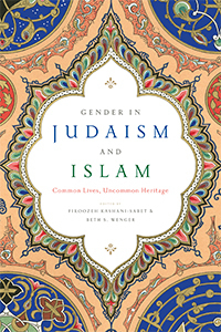 Gender in Judaism and Islam: Common Lives, Uncommon Heritage by Firoozeh Kashani-Sabet, Beth S. Wenger