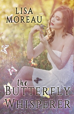 The Butterfly Whisperer by Lisa Moreau