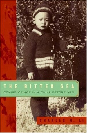 The Bitter Sea: Coming of Age in a China Before Mao by Charles N. Li