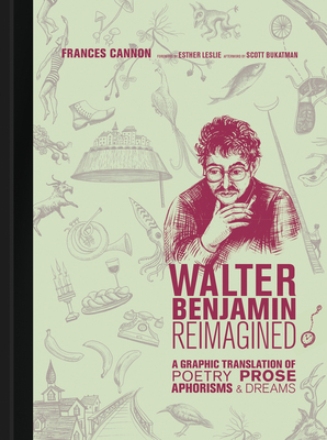 Walter Benjamin Reimagined: A Graphic Translation of Poetry, Prose, Aphorisms, and Dreams by Frances Cannon