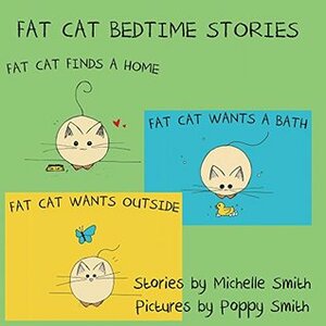 Fat Cat Bedtime Stories: Settle in and follow the adventures of Fat Cat (Fat Cat Books 1, 2, & 3) by Michelle Smith, Chris Smith, Poppy Smith