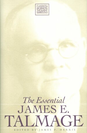 The Essential James E. Talmage by James Harris, James E. Talmage