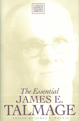 The Essential James E. Talmage by James Harris, James E. Talmage