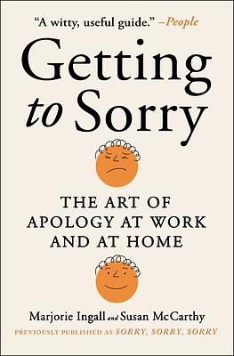 Getting to Sorry: The Art of Apology at Work and at Home by Marjorie Ingall, Susan McCarthy