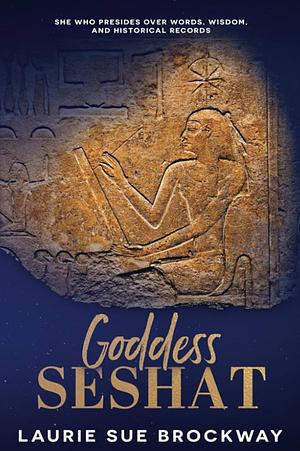 She Who Scrivens: Write Your Book with the Help of the Egyptian Goddess Seshat by Laurie Sue Brockway