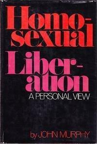 Homosexual Liberation: A Personal View by John Murphy