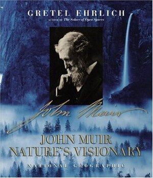 John Muir: Nature's Visionary by Gretel Ehrlich, Lynn Johnson