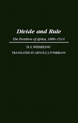 Divide and Rule: The Partition of Africa, 1880-1914 by H. L. Wesseling