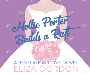 Hollie Porter Builds a Raft by Eliza Gordon