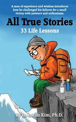 All True Stories: 33 Life Lessons by In-Hwan Kim