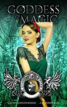 Goddess Of Magic by Laura Greenwood, J.A. Armitage