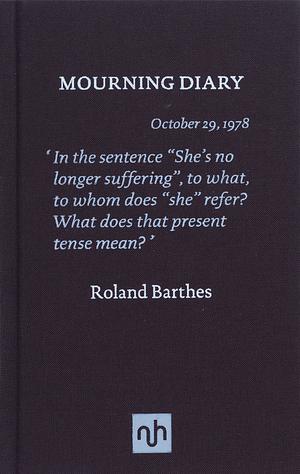 The Mourning Diary by Roland Barthes, Nathalie Léger