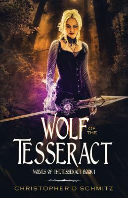 Wolf of the Tesseract by Christopher D. Schmitz