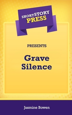 Short Story Press Presents Grave Silence by Jasmine Bowen