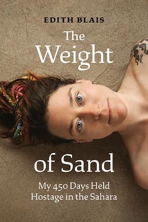 The Weight of Sand: My 450 Days Held Hostage in the Sahara by Édith Blais