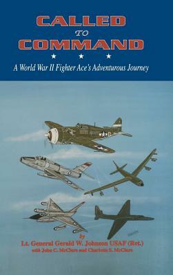 Called to Command: WWII Fighter Ace's Adventure Journey by Gerald Johnson