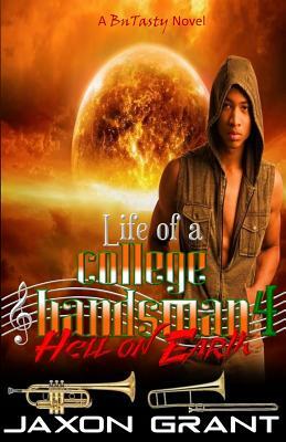 Life of a College Bandsman 4: Hell on Earth by Jaxon Grant