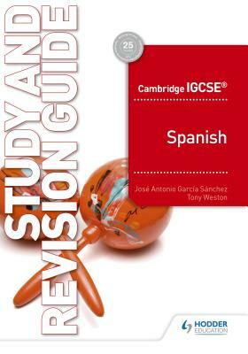 Cambridge Igcse(tm) Spanish Study and Revision Guide by Tony Weston, Sánchez José Antonio García