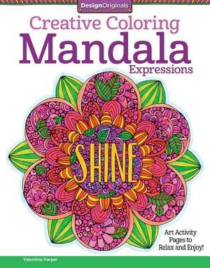 Mandala Expressions: Art Activity Pages to Relax and Enjoy! by Valentina Harper