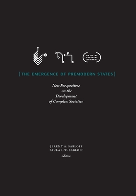 The Emergence of Premodern States: New Perspectives on the Development of Complex Societies by Jeremy A. Sabloff, Paula L.W. Sabloff