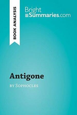 Antigone by Sophocles by Bright Summaries