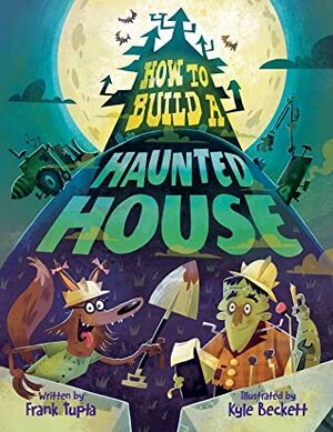How to Build a Haunted House by Kyle Beckett, Frank Tupta