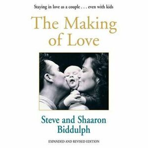 The Making of Love by Shaaron Biddulph, Steve Biddulph