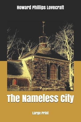 The Nameless City: Large Print by H.P. Lovecraft