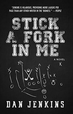 Stick a Fork in Me by Dan Jenkins