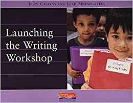 Launching the Writing Workshop by Lucy Calkins, Leah Mermelstein