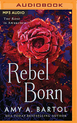Rebel Born by Amy A. Bartol