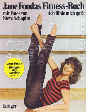 Jane Fondas Fitness-Buch: Ich fühle mich gut by Steve Schapiro, Jane Fonda, Jane Fonda