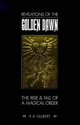 Revelations of the Golden Dawn by R.A. Gilbert