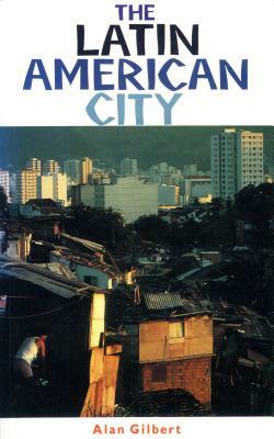 The Latin American City by Alan Gilbert
