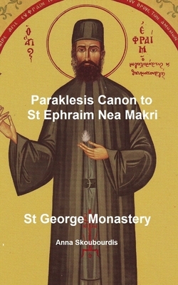 Paraklesis Canon to St Ephraim of Nea Makri: St George Monastery by Anna Skoubourdis