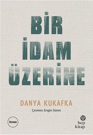 Bir İdam Üzerine by Danya Kukafka, Engin Süren