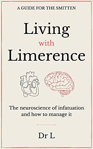 Living with limerence: A guide for the smitten by Dr L
